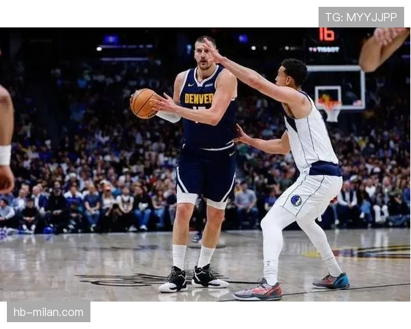 约基奇无球策应提升球队进攻效率拉开对阵字母哥差距